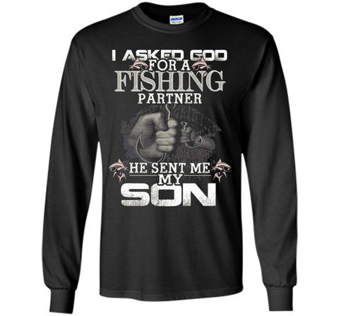 I Asked God For A Fishing Partner He Sent Me My Son t-shirt