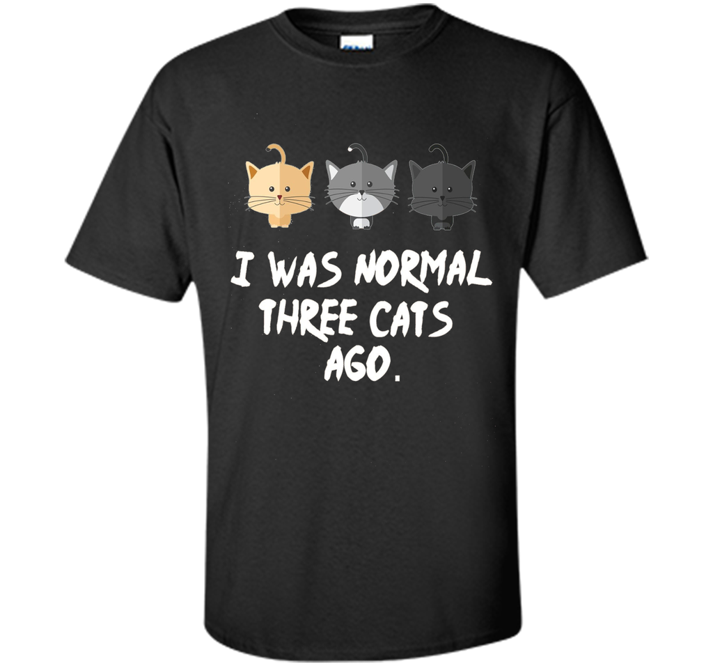 I Was Normal Three Cats Ago Tee Shirt Purrr Funny Crazy