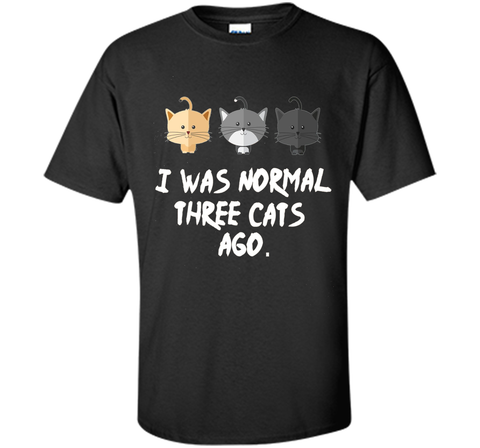 I Was Normal Three Cats Ago Tee Shirt Purrr Funny Crazy