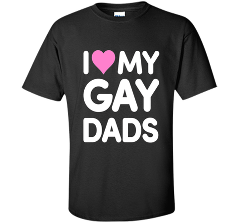 I Love My Gay Dads T-Shirt | Heart Dad Shirt