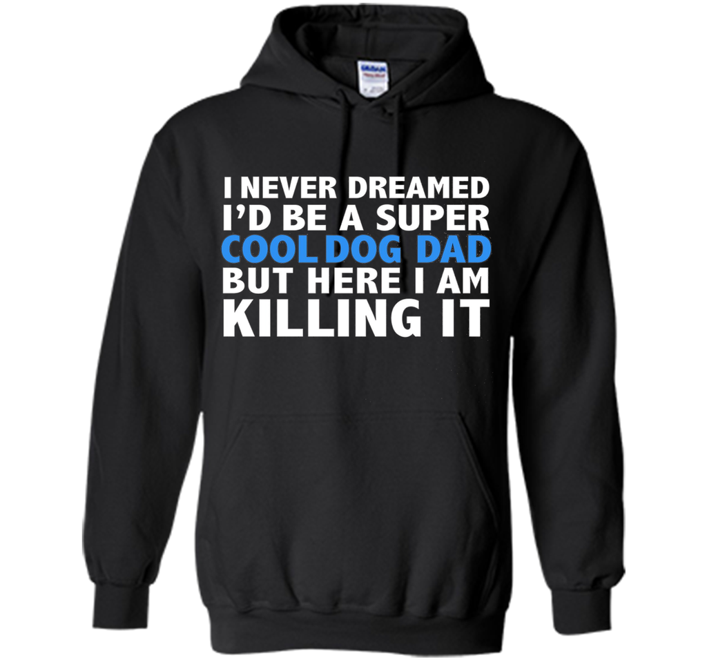 I Never Dreamed I'd be a Super Cool Dog Dad Funny T-shirt