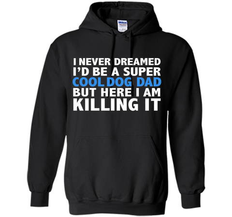 I Never Dreamed I'd be a Super Cool Dog Dad Funny T-shirt