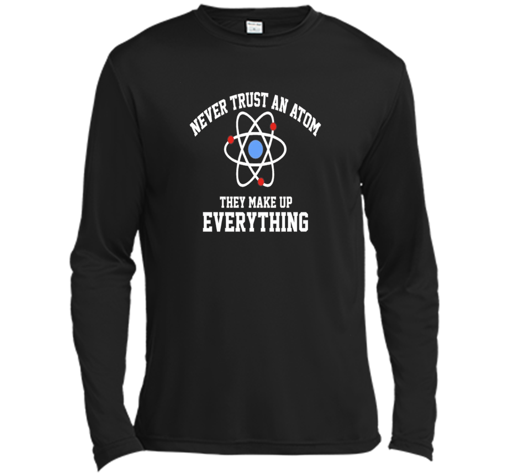 Never Trust an Atom They Make Up Everything T-Shirt