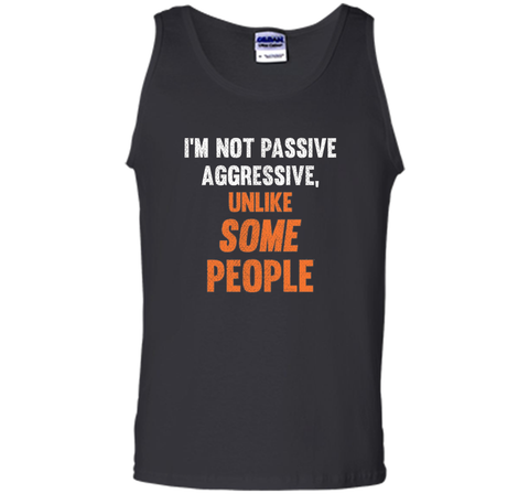 Funny Shirt - I'm Not Passive Aggressive, Unlike Some People