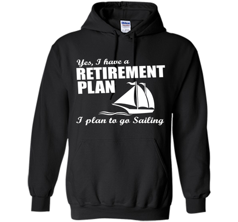 Yes, I Have A Retirement Plan I Plan to Go Sailing T-Shirt