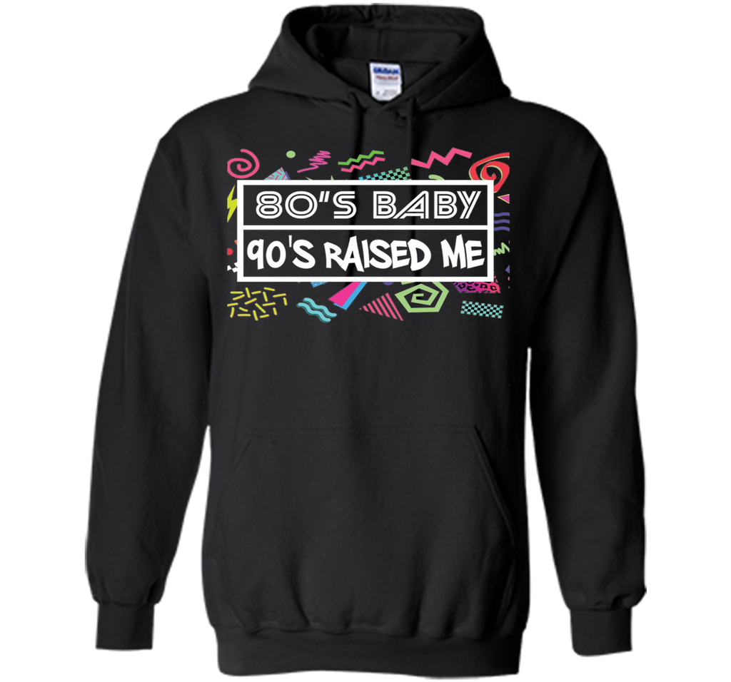 80's Baby 90's Raised Me Retro 90's Clothing