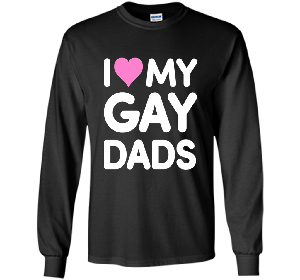 I Love My Gay Dads T-Shirt | Heart Dad Shirt