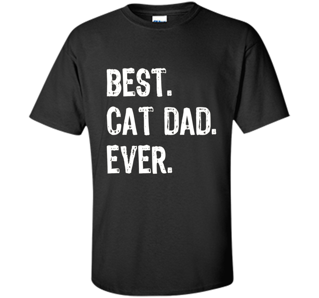 Best Cat Dad Ever T-Shirt