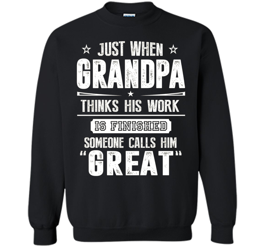Men's Gift For Great Grandpa - Grandpa Thinks His Work Is Finished