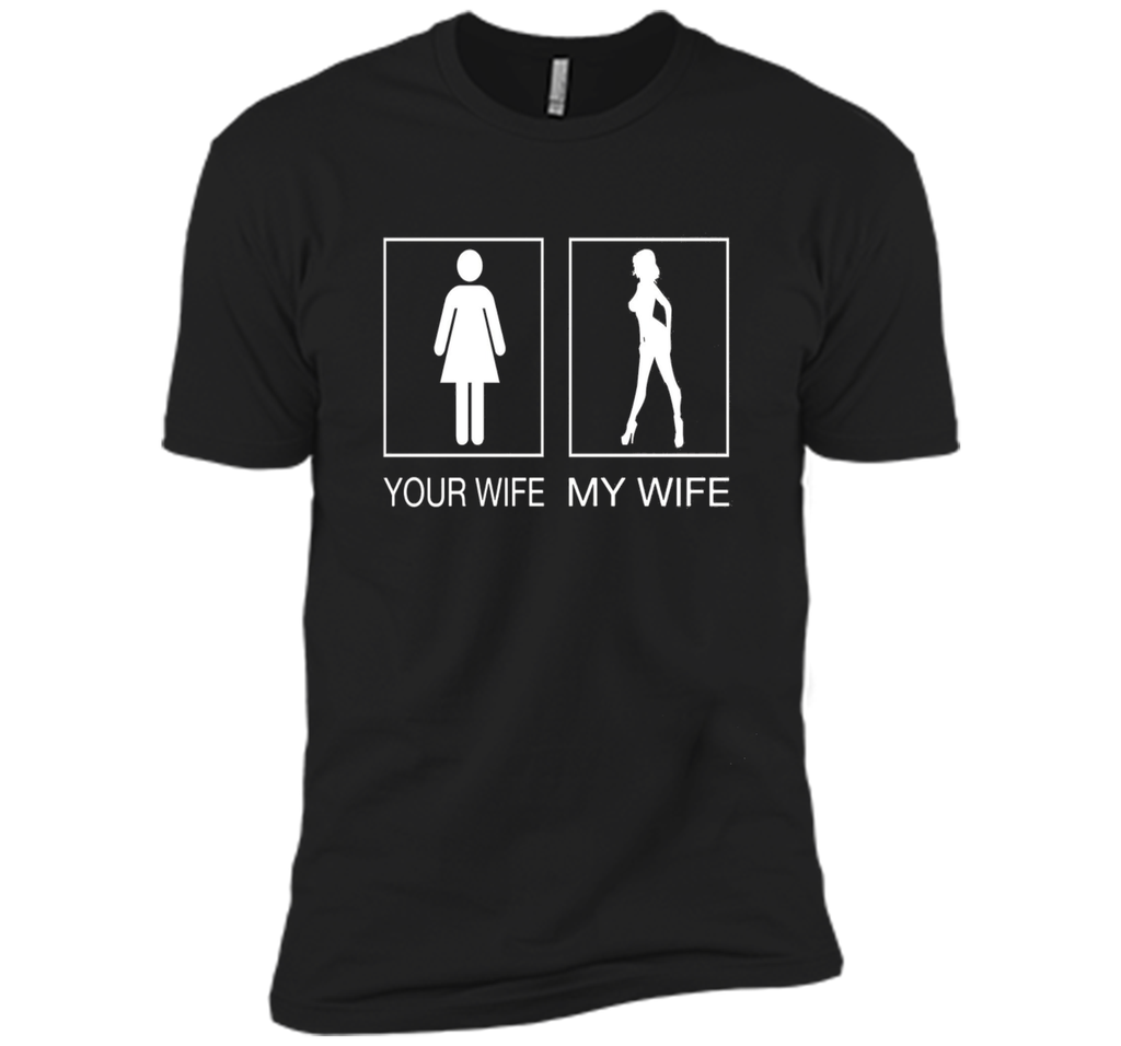 Your Wife My Wife Sexy T Shirt - Husband T Shirt