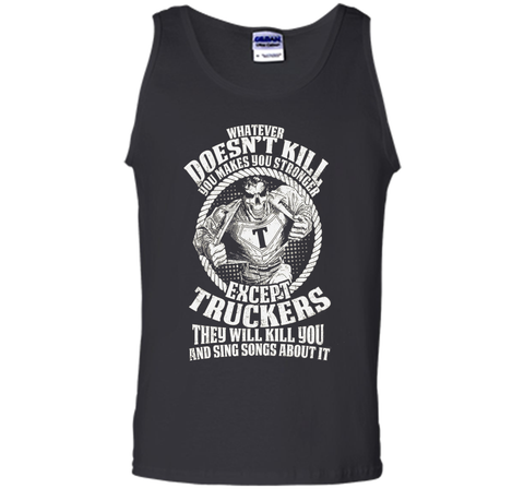 Whatever Doesn't Kill You Makes You Stronger - Truckers Tee