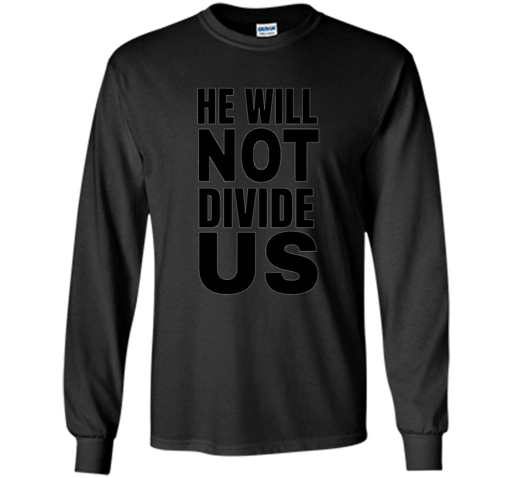 He Will Not Divide Us Shirt