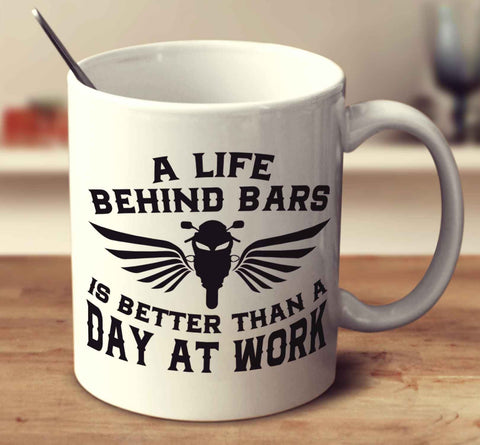 A Life Behind Bars Is Better Than A Day At Work