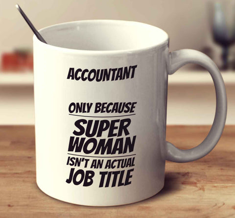 Accountant Only Because Super Woman Isn't An Actual Job Title