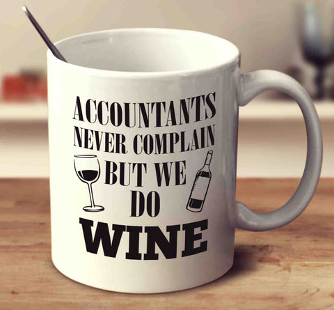 Accountants Never Complain But We Do Wine