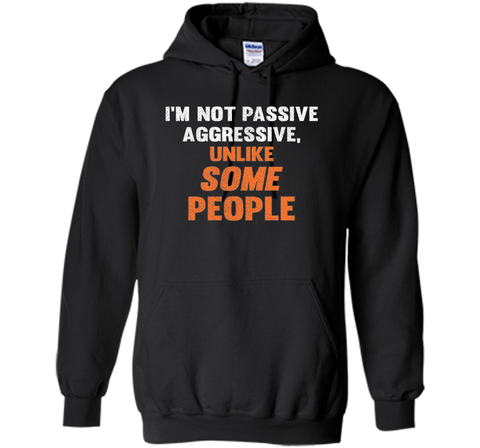 Funny Shirt - I'm Not Passive Aggressive, Unlike Some People