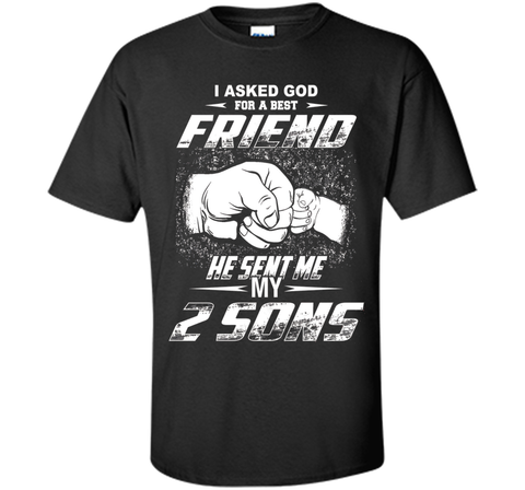 I Asked God For A Best Friend He Sent Me My 2 Sons T-Shirt