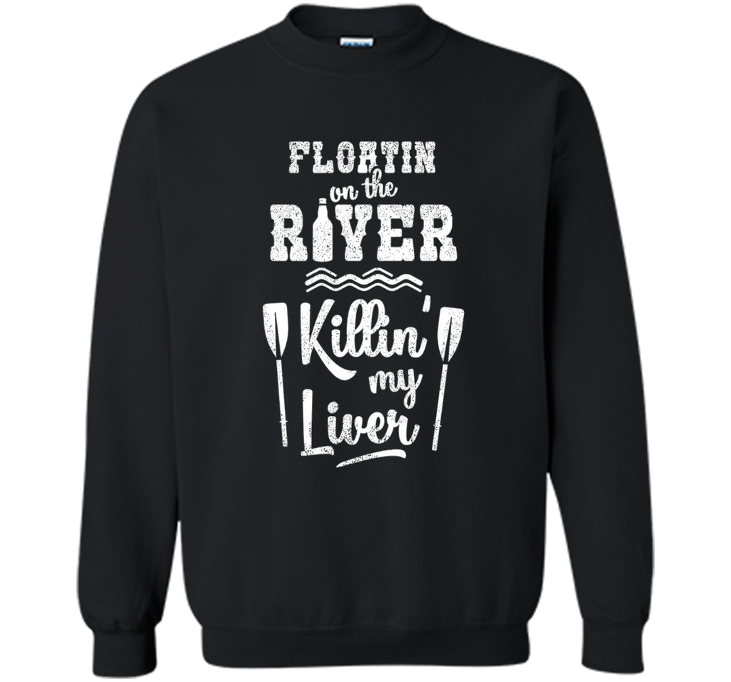 Floating On the River Killing My Liver Funny River T-Shirt