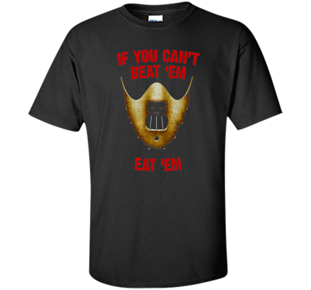 If You Can't Beat 'Em Eat 'Em T-Shirt