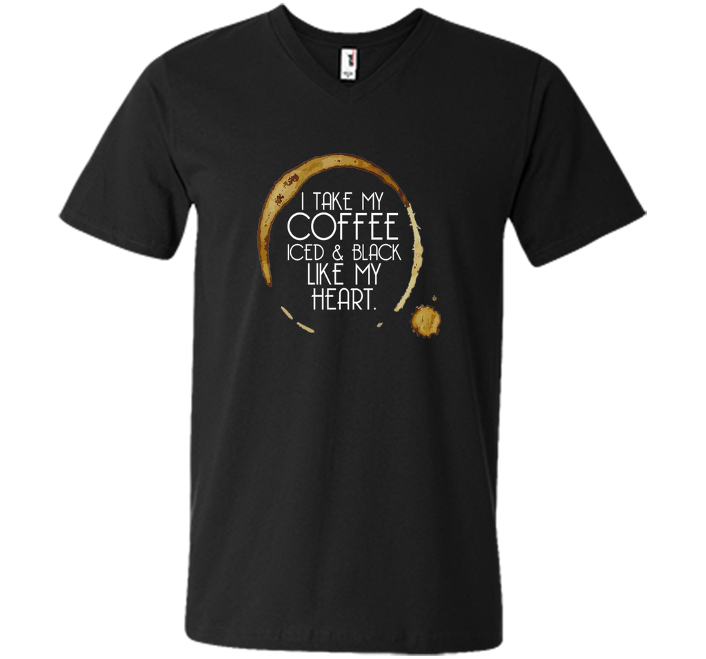 I Take My Coffee Iced & Black Like My Heart - Coffee Shirt