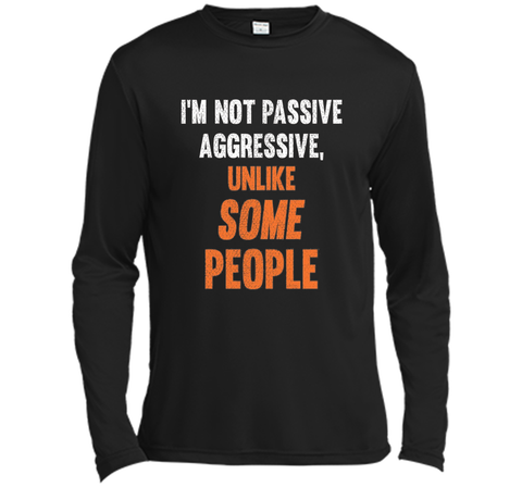 Funny Shirt - I'm Not Passive Aggressive, Unlike Some People
