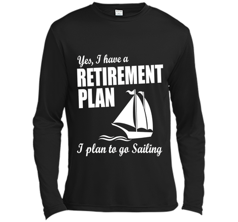 Yes, I Have A Retirement Plan I Plan to Go Sailing T-Shirt