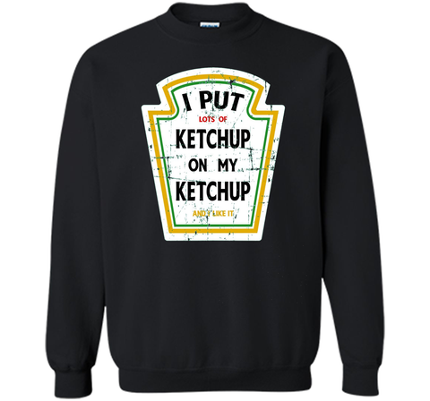 I Put Ketchup On My Ketchup Funny T Shirt