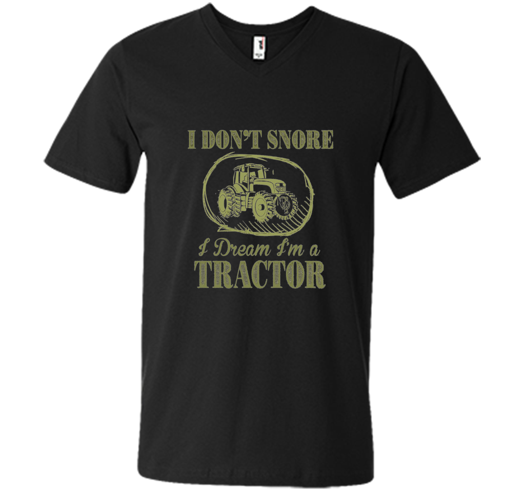 I Don't Snore I Dream I'm A Tractor Funny Farmer T shirts