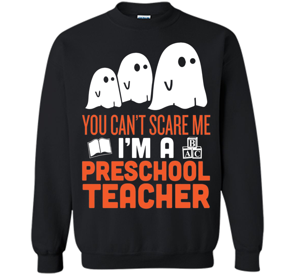 YOU CAN'T SCARE ME - I'M A PRESCHOOL TEACHER HALLOWEEN SHIRT