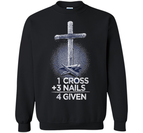 1 Cross + 3 Nails = 4 Given T-Shirt : Christian T Shirt