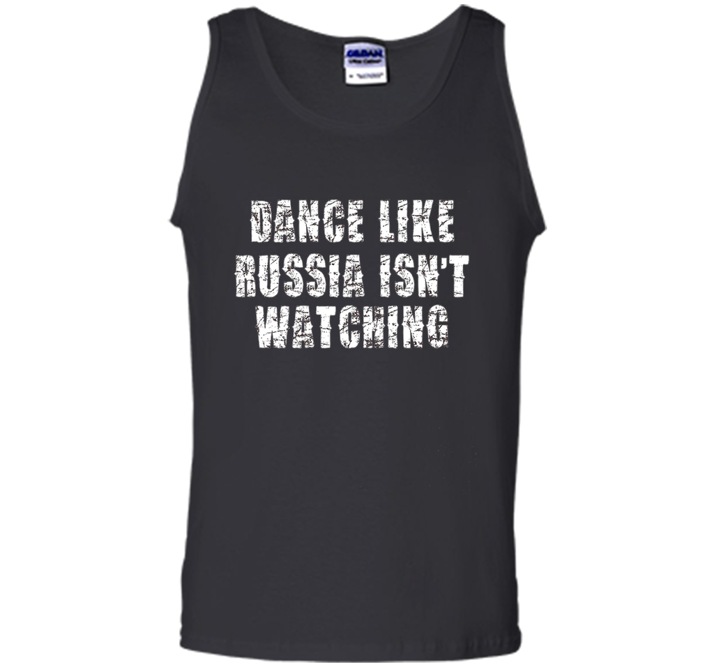 Dance Like Russia Isn't Watching T-Shirt