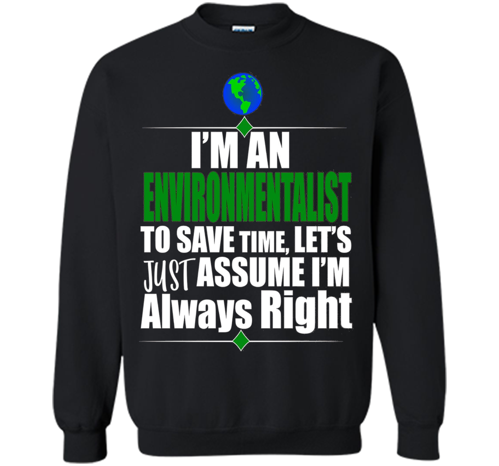 I'M An Environmentalist Assume I'M Right Gift T-Shirt