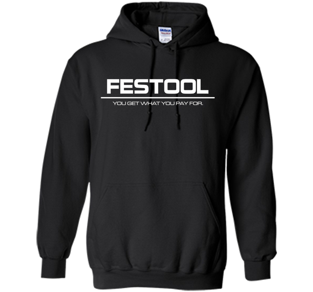 Festool You Get What You Pay for T-shirt - Festool Shirt