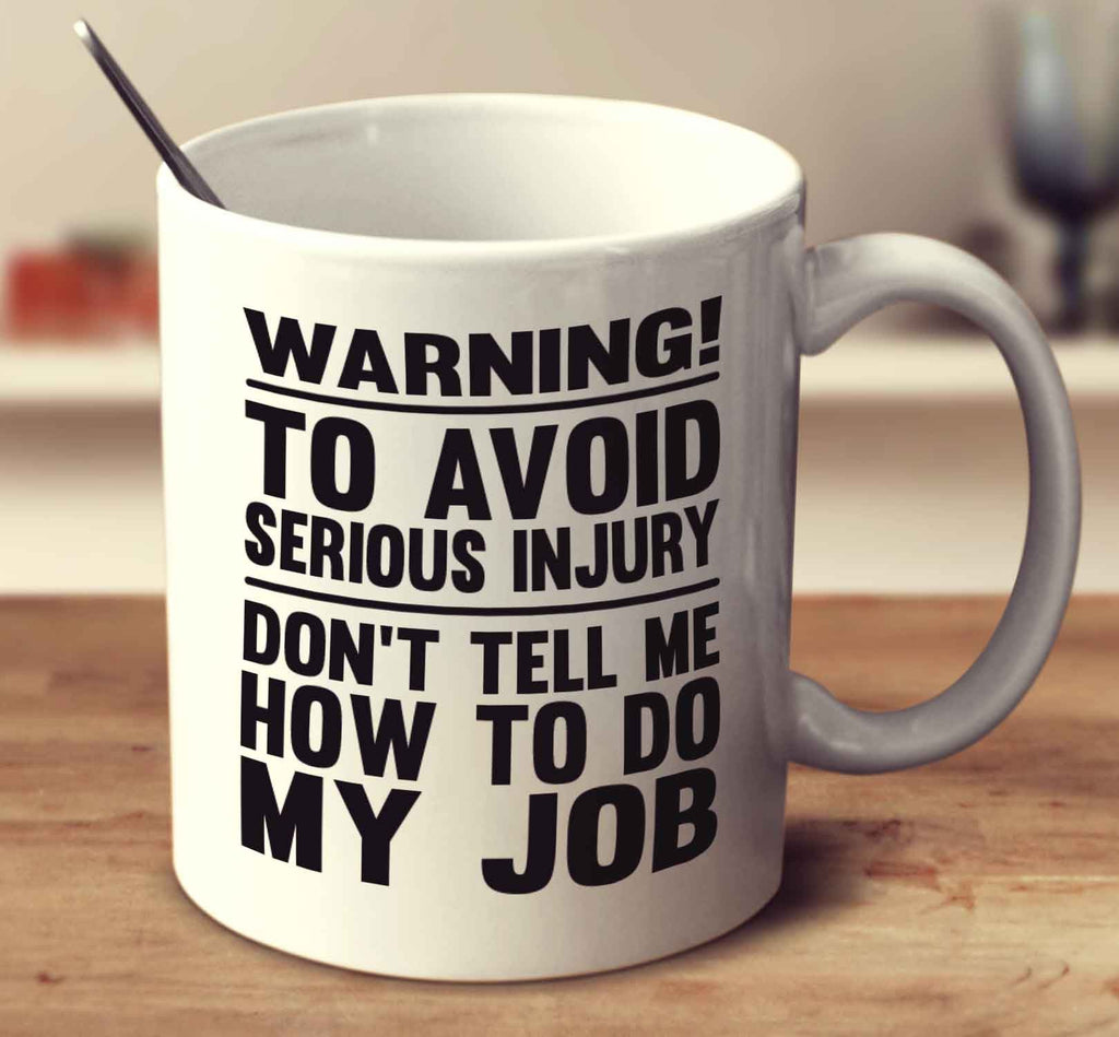Don't Tell Me How To Do My Job