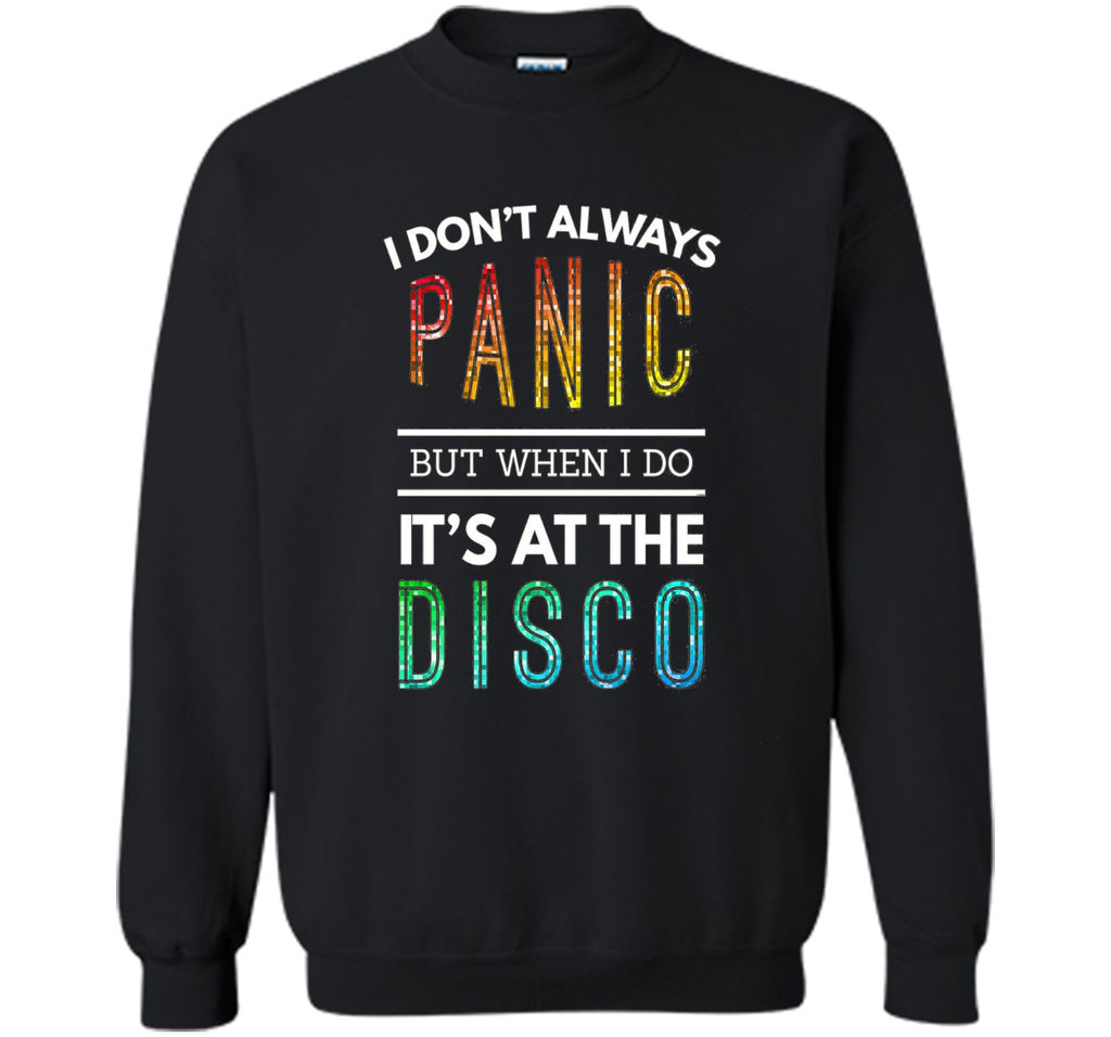 I Don't Always Panic But When I do It's At the Disco T-shirt