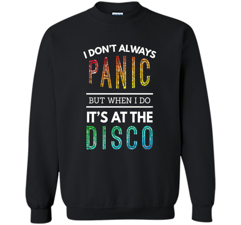 I Don't Always Panic But When I do It's At the Disco T-shirt