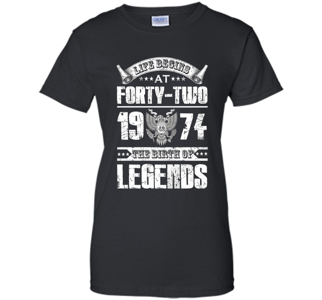Life begins at 42, 1974 the birth of legends- 1974 T Shirt