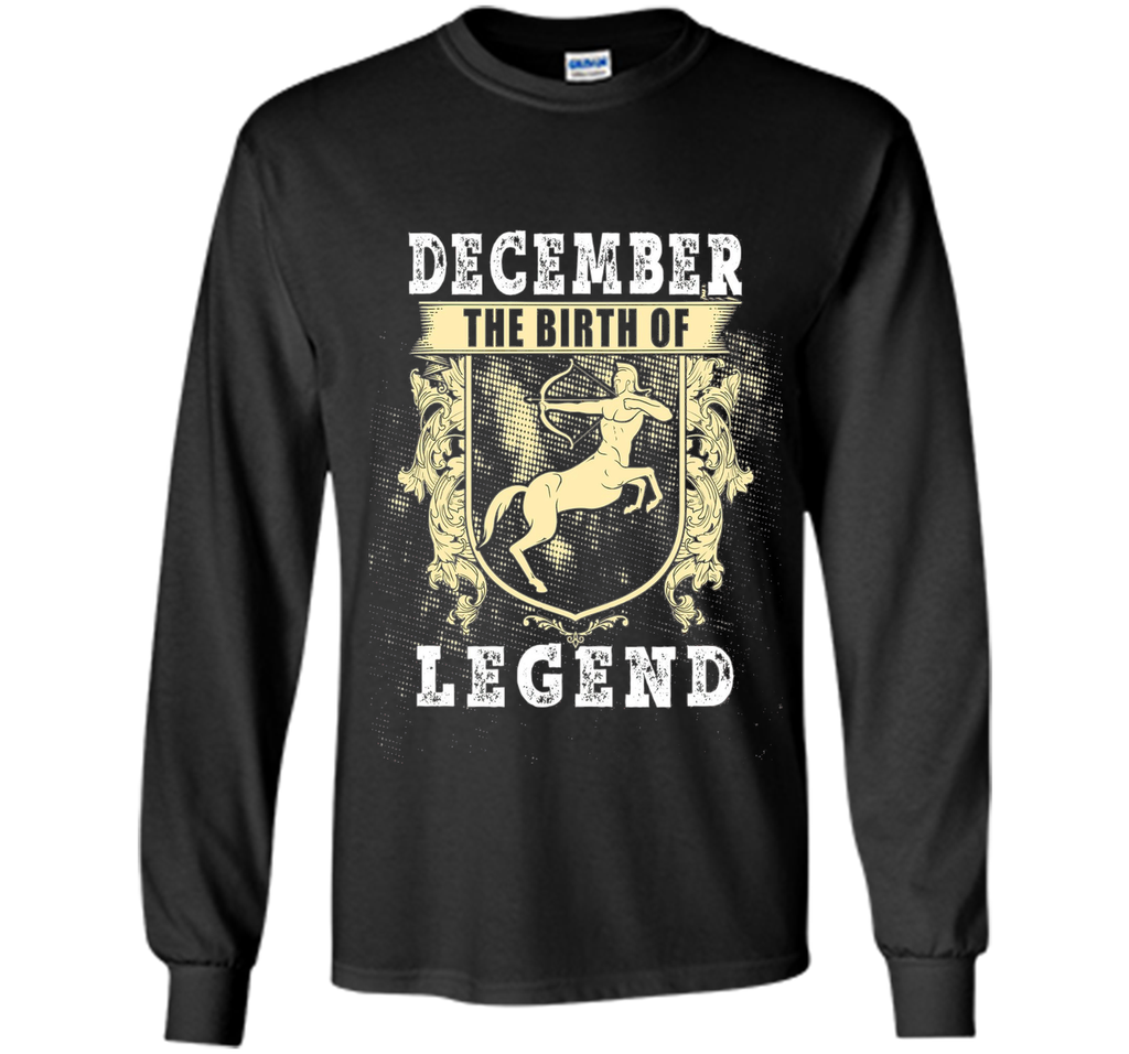 December The Birth Of Legends Shirt - Sagittarius Zodiac