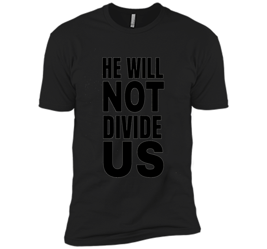 He Will Not Divide Us Shirt