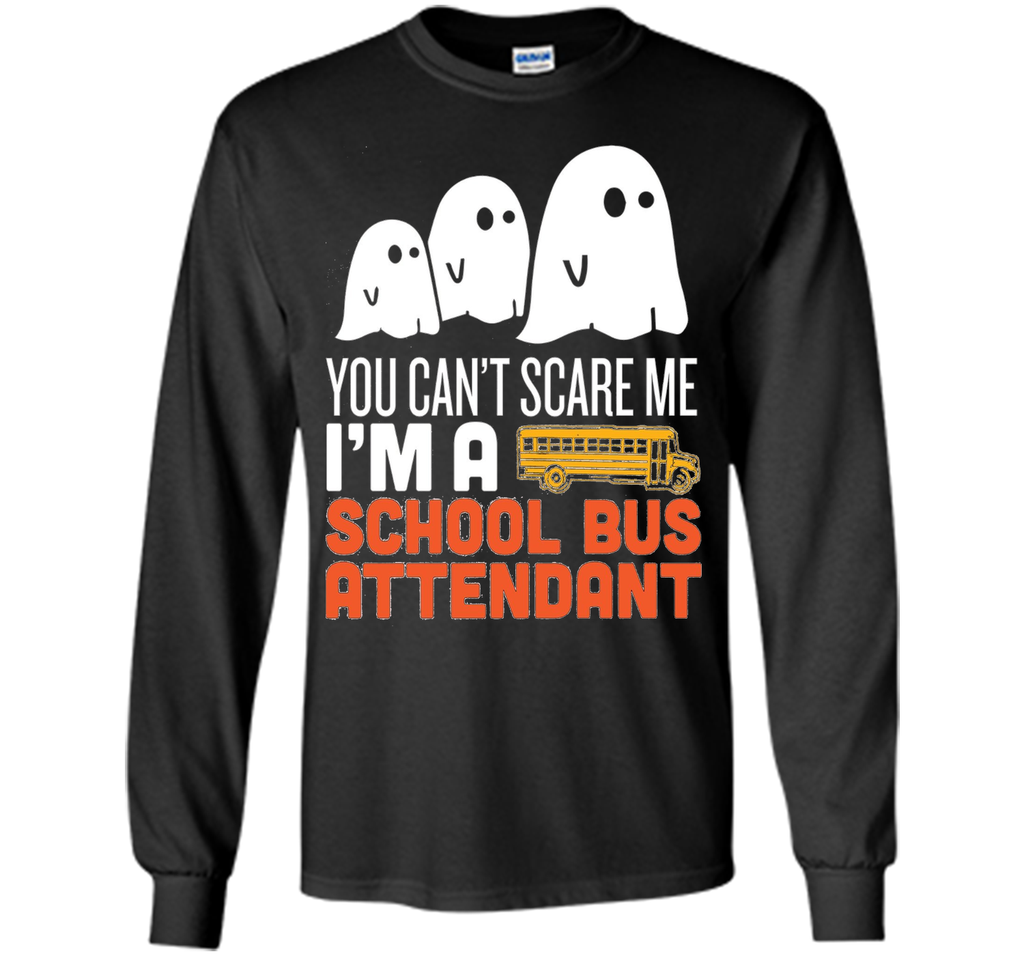 YOU CAN'T SCARE ME - I'M A SCHOOL BUS ATTENDANT HALLOWEEN SHIRT