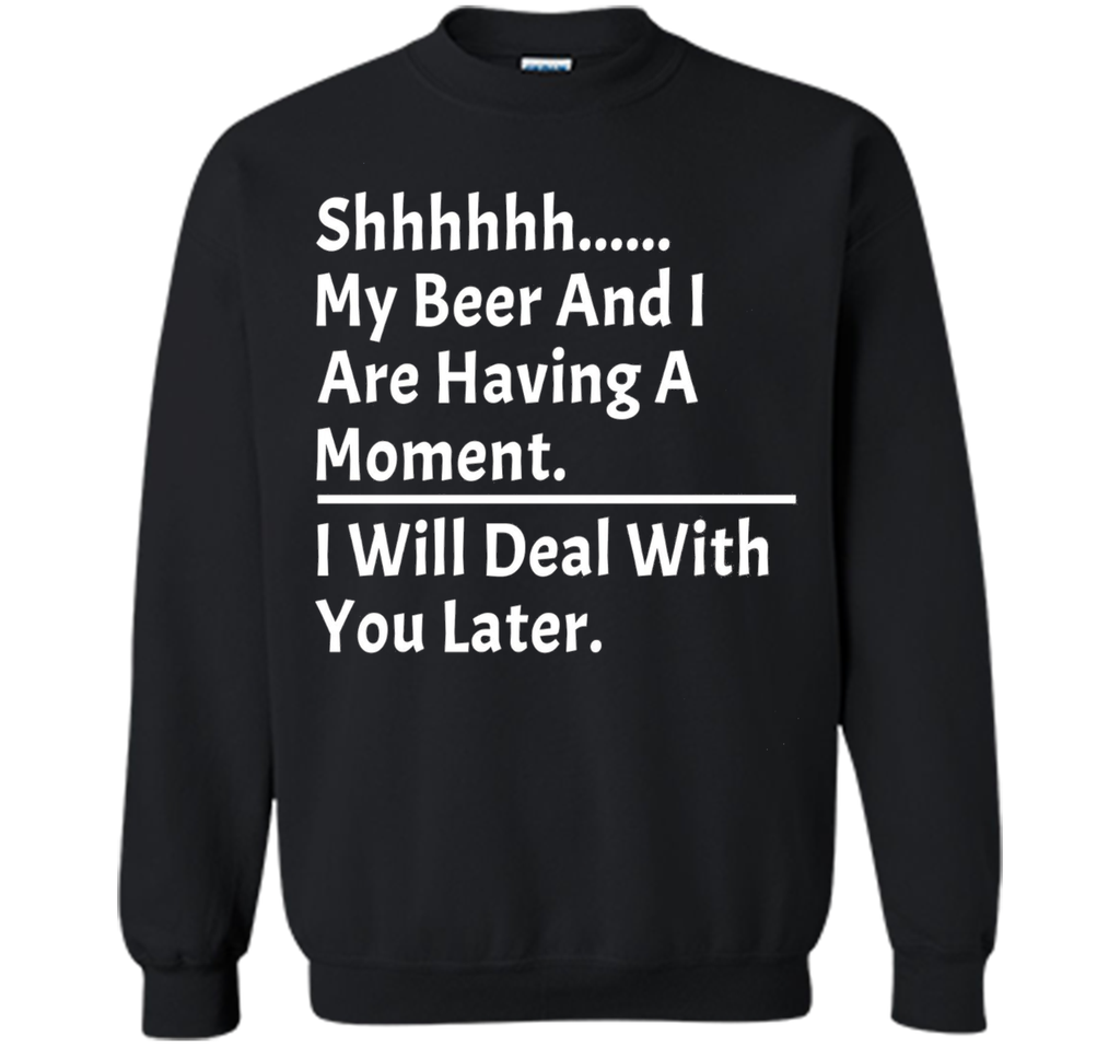 My Beer And I Are Having A Moment Shirt