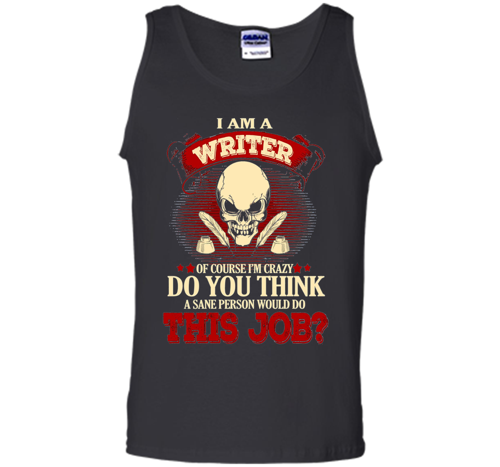 I Am A Writer Of Course I'm Crazy