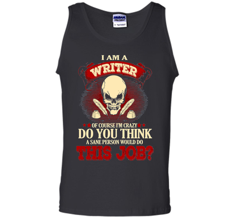 I Am A Writer Of Course I'm Crazy