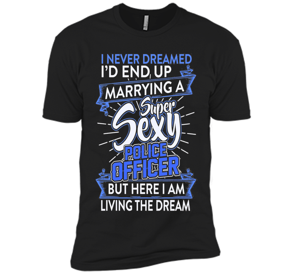 I Never Dreamed I'd End Up Marrying A Police Officer T-shirt