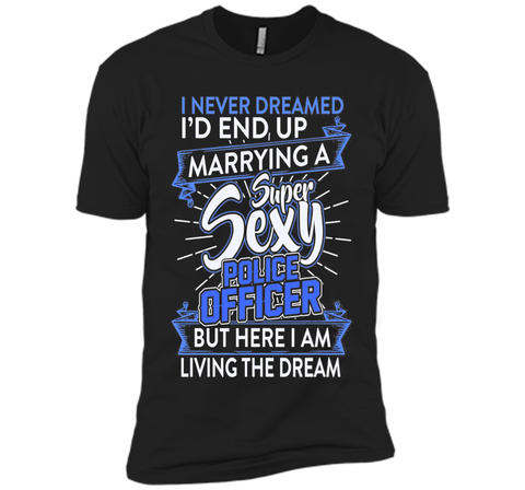 I Never Dreamed I'd End Up Marrying A Police Officer T-shirt