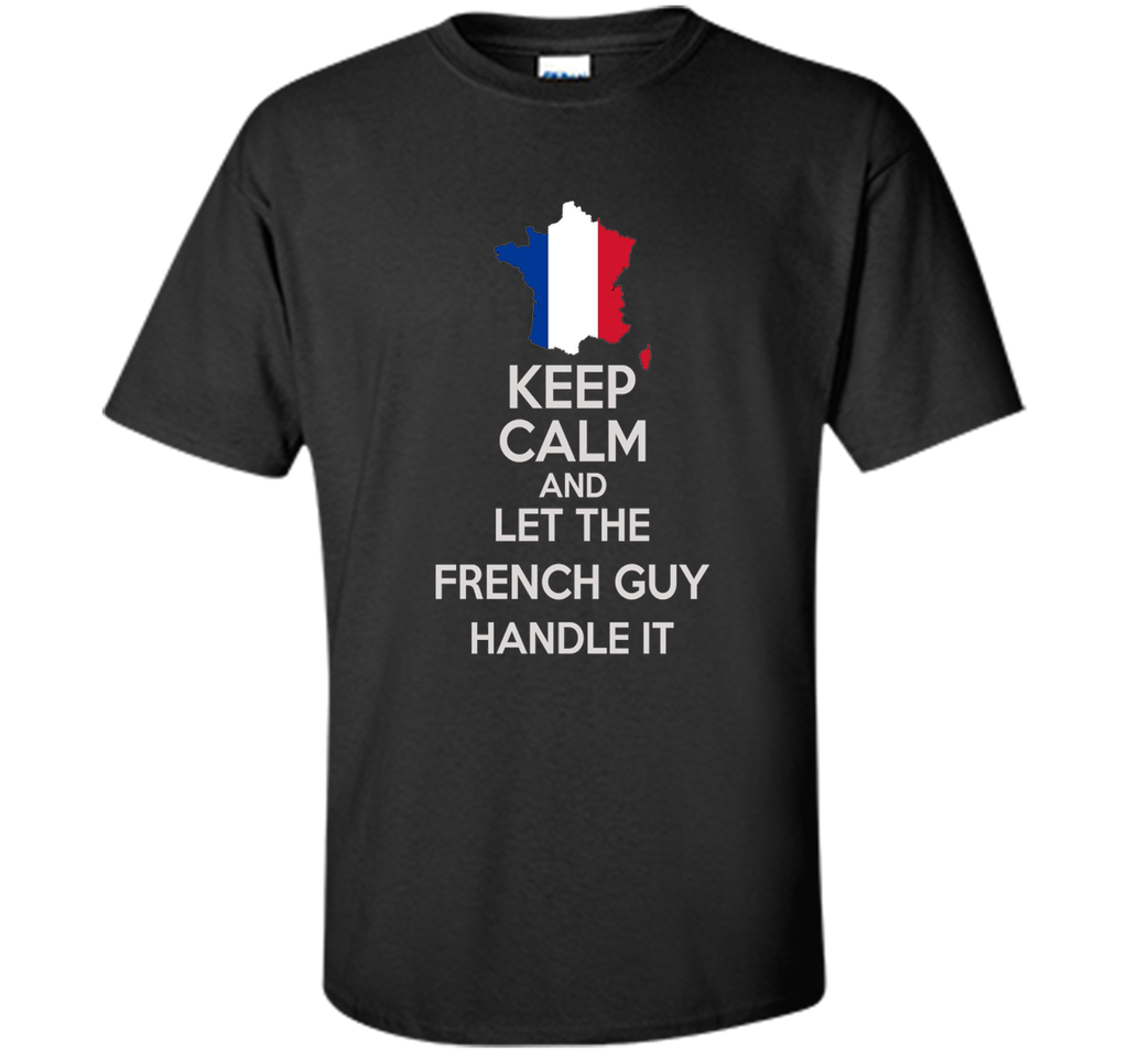 Men's Keep Calm And Let the French Guy Handle it
