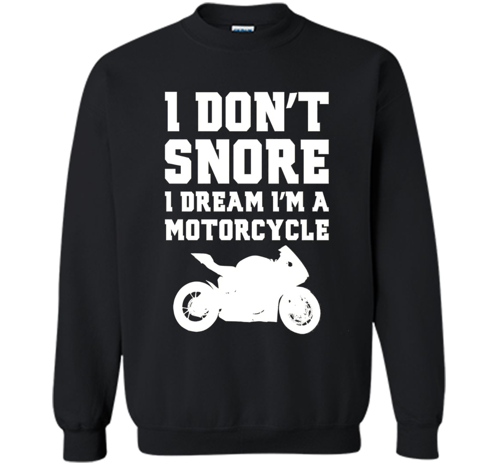 I don't snore I dream I'm a motorcycle Funny Biker Shirt