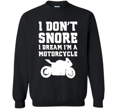 I don't snore I dream I'm a motorcycle Funny Biker Shirt