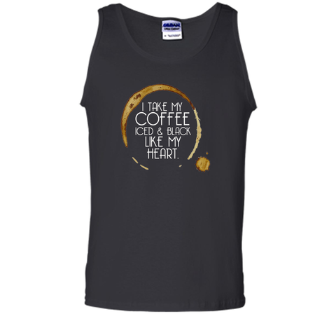 I Take My Coffee Iced & Black Like My Heart - Coffee Shirt