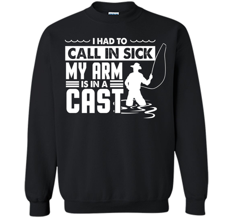 Fishing T-Shirt Funny Had To Call In Sick My Arms in a Cast